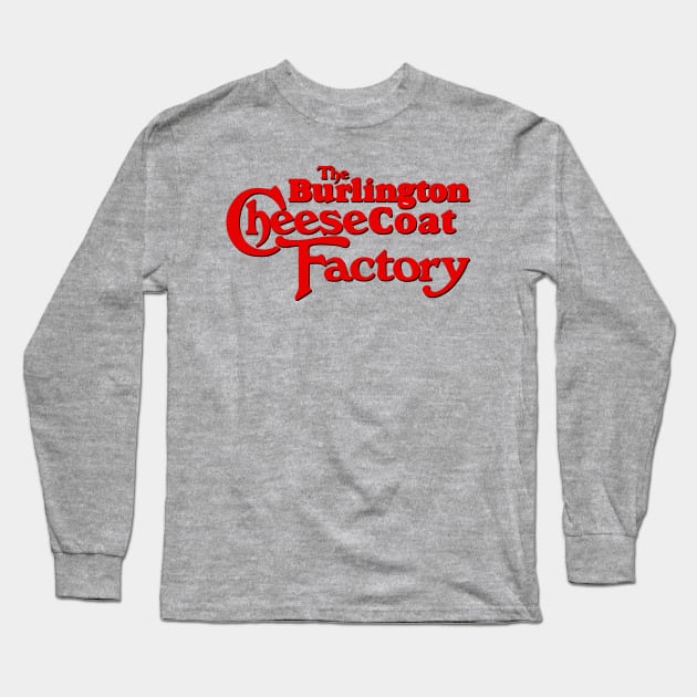 Burlington Cheesecoat Factory Long Sleeve T-Shirt by PopCultureShirts